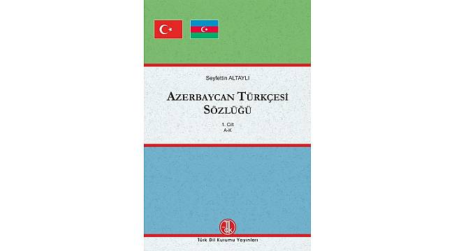 Türk Dil Kurumundan 3 ciltlik &quot;Azerbaycan Türkçesi Sözlüğü&quot;